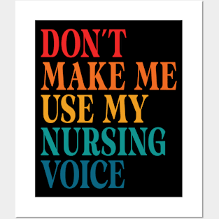 Don't Make Me Use My Nursing Voice Posters and Art